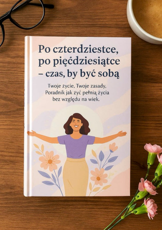 Po czterdziestce, Po pięćdziesiątce- czas, by być sobą